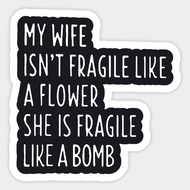 My Wife Is Not Fragile Like A Flowershe Is Fragile Like A Bomb Wife Sticker by dieukieu81